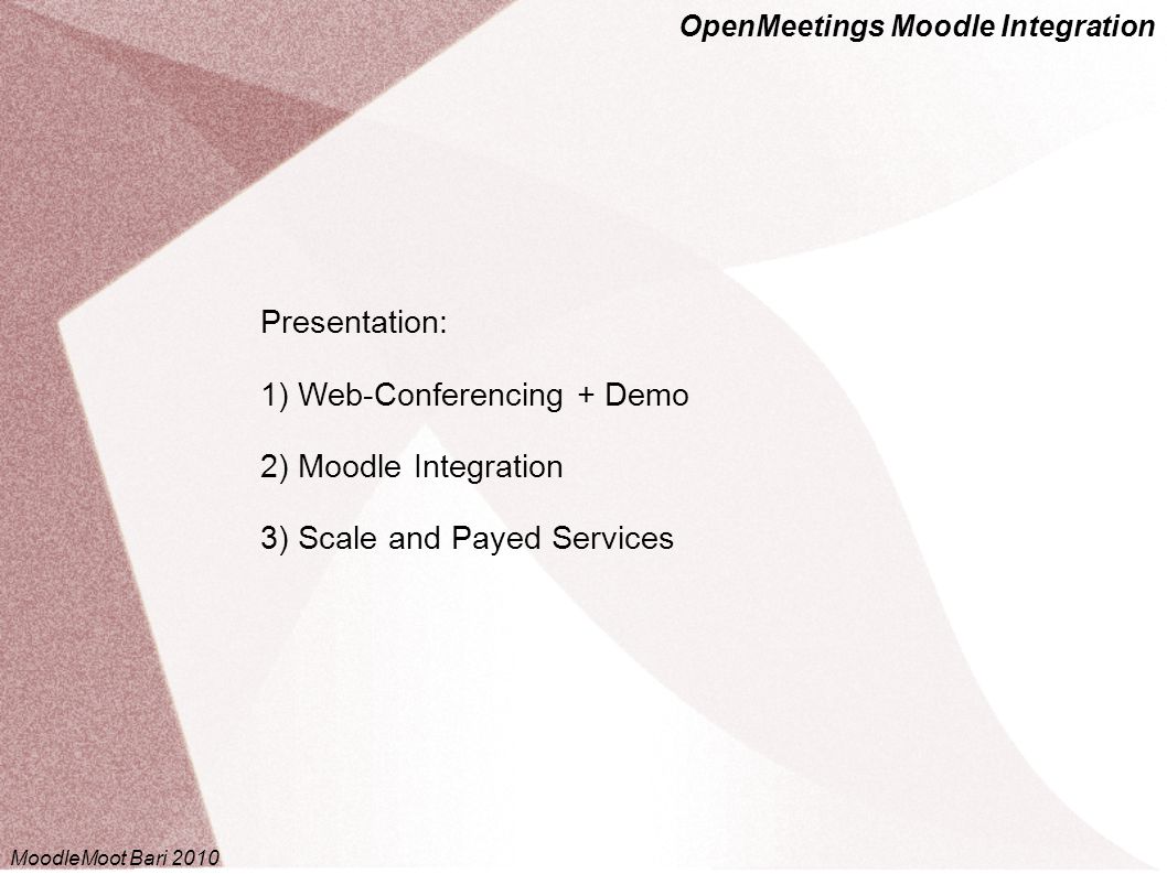 OpenMeetings Moodle Integration MoodleMoot Bari 2010 Presentation: 1) Web-Conferencing + Demo 2) Moodle Integration 3) Scale and Payed Services