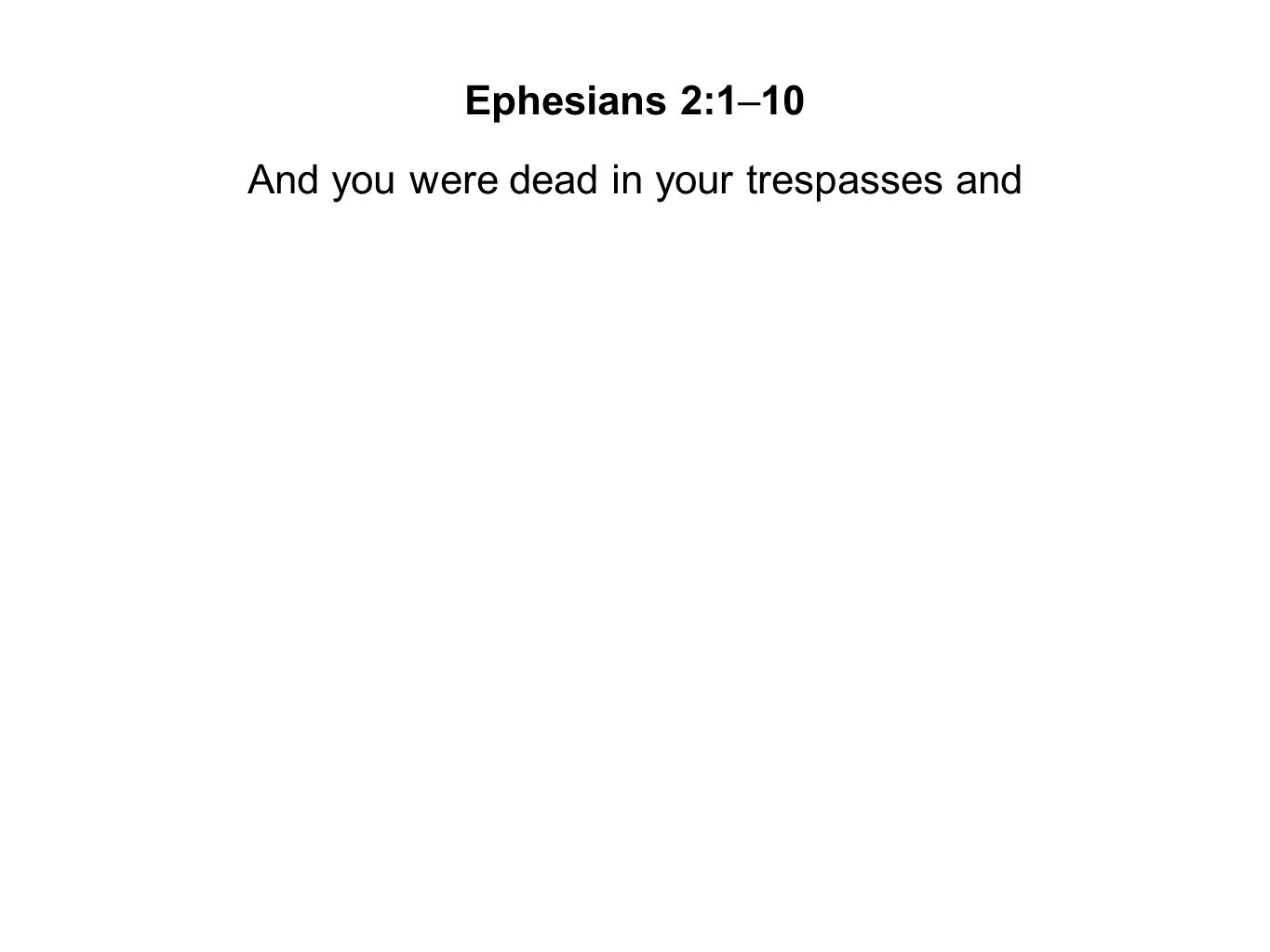 And you were dead in your trespasses and