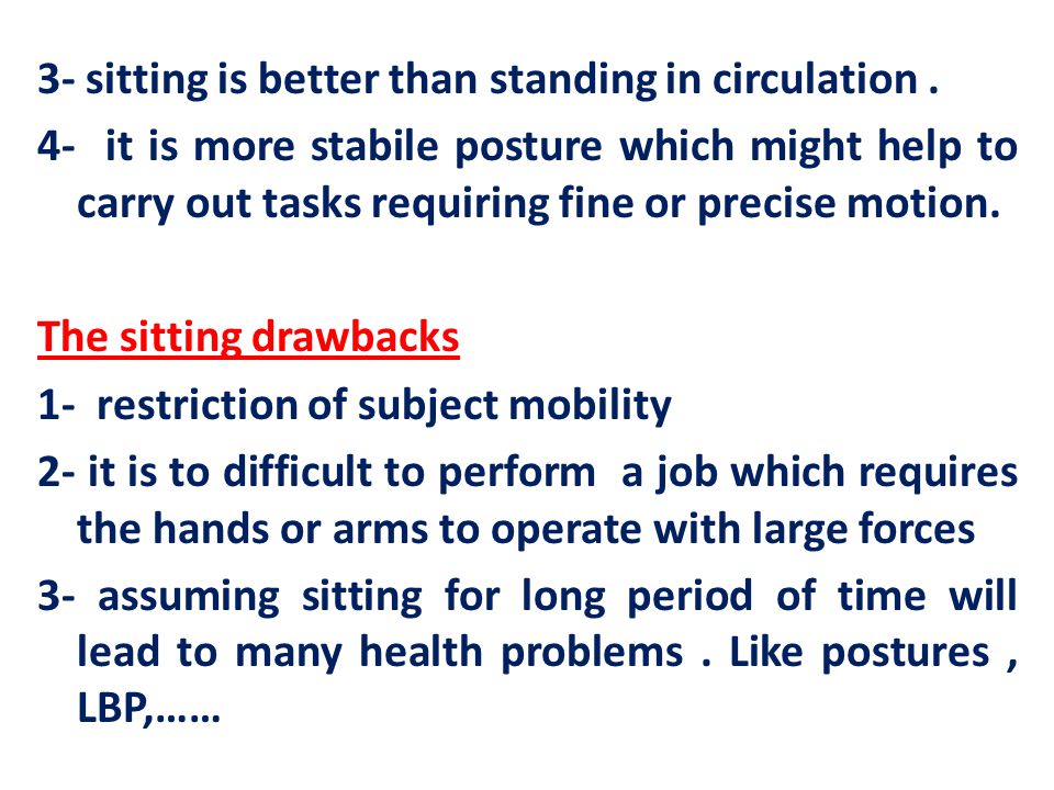 Posture at workplace Sitting down is better for any subject to perform a fine manipulative task.