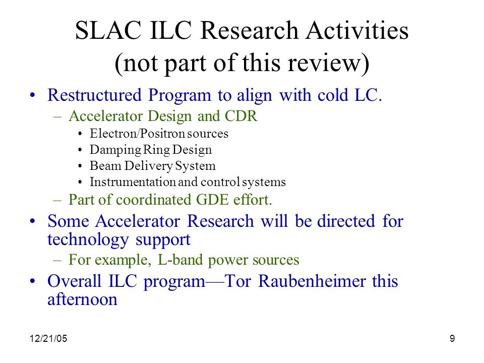 12/21/059 SLAC ILC Research Activities (not part of this review) Restructured Program to align with cold LC.