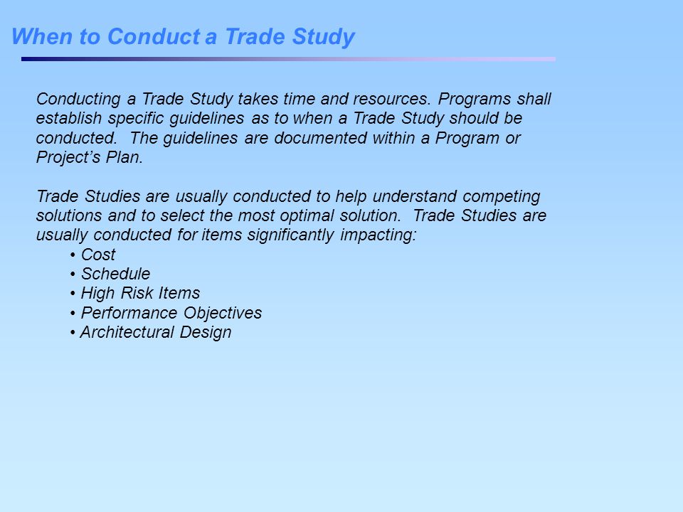 Conducting a Trade Study takes time and resources.
