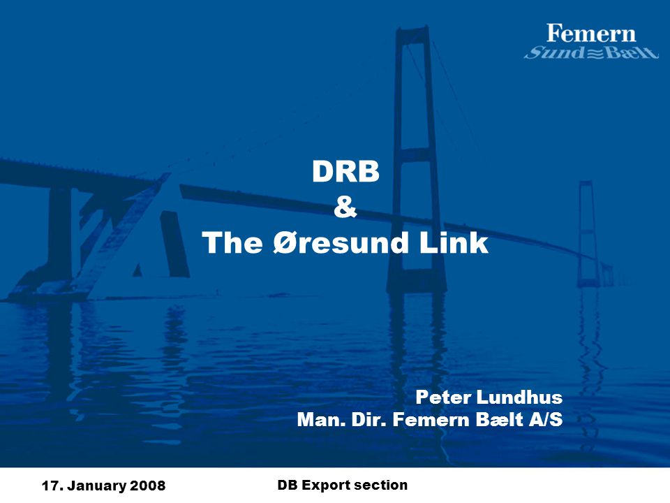 17. January 2008 DB Export section DRB & The Øresund Link Peter ...