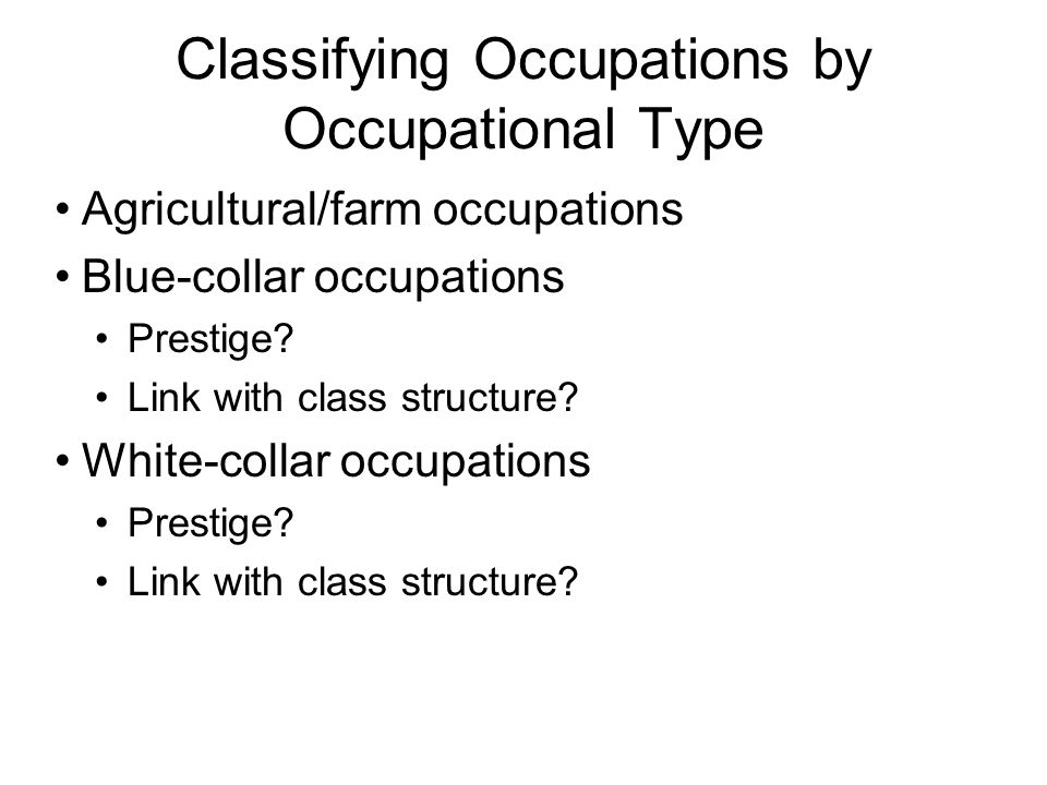 Classifying Occupations by Occupational Type Agricultural/farm occupations Blue-collar occupations Prestige.