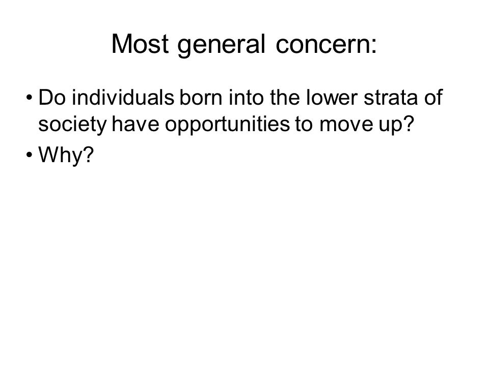 Most general concern: Do individuals born into the lower strata of society have opportunities to move up.
