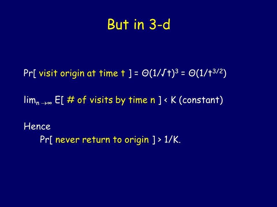 We will return (again!)… Claim: If Pr[ not return to origin ] = p, then E[ number of times at origin ] = 1/p.