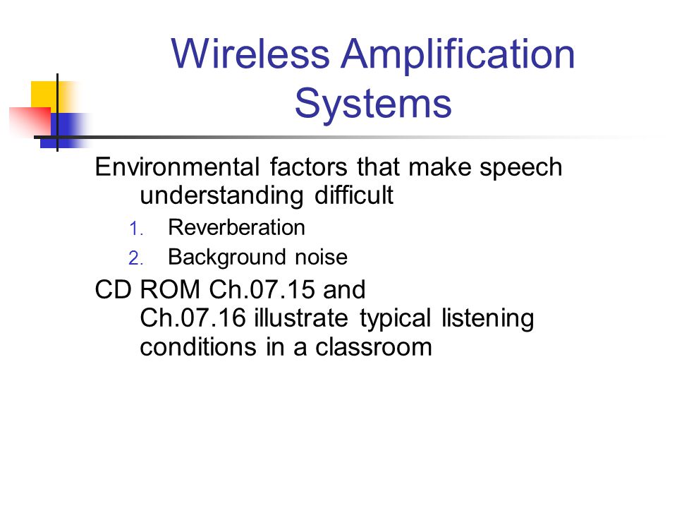 Wireless Amplification Systems Environmental factors that make speech understanding difficult 1.