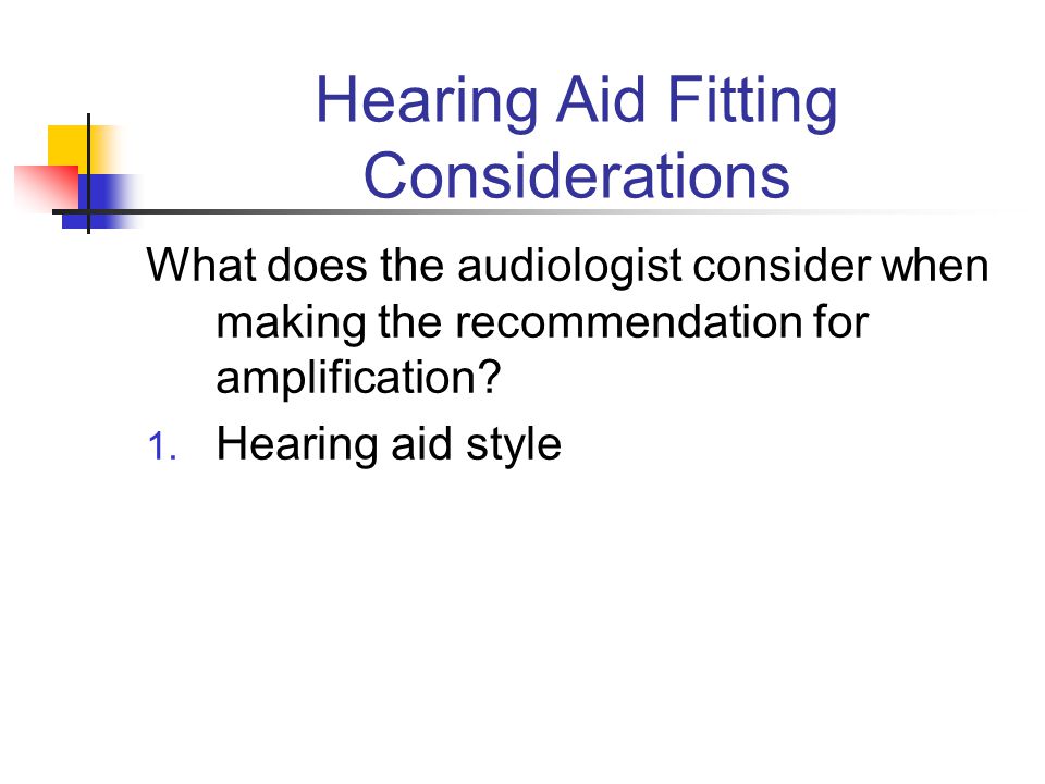 Hearing Aid Fitting Considerations What does the audiologist consider when making the recommendation for amplification.