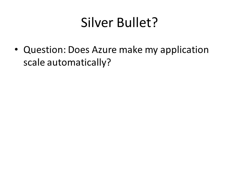 Silver Bullet Question: Does Azure make my application scale automatically