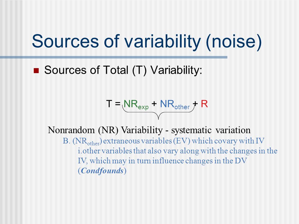 Sources of variability (noise) Nonrandom (NR) Variability - systematic variation B.
