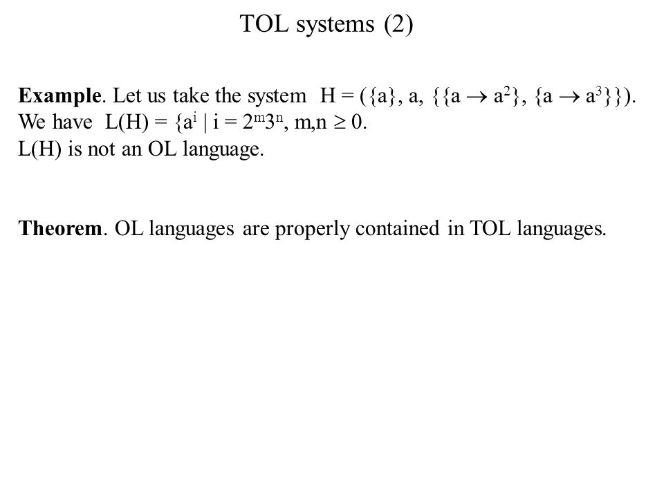TOL systems (2) Example. Let us take the system H = ({a}, a, {{a  a 2 }, {a  a 3 }}).