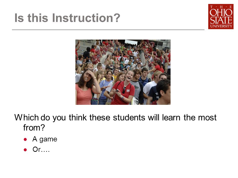 Is this Instruction Which do you think these students will learn the most from A game Or….