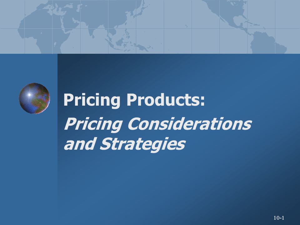 10-1 Pricing Products: Pricing Considerations and Strategies