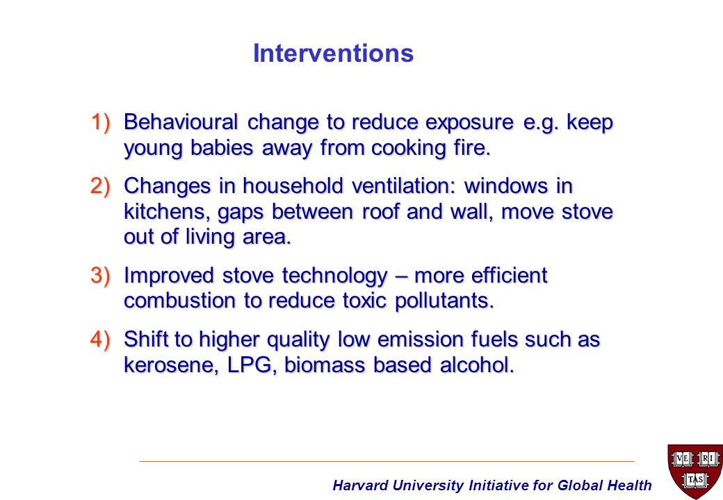 1)Behavioural change to reduce exposure e.g. keep young babies away from cooking fire.