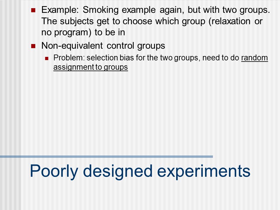 Poorly designed experiments Example: Smoking example again, but with two groups.
