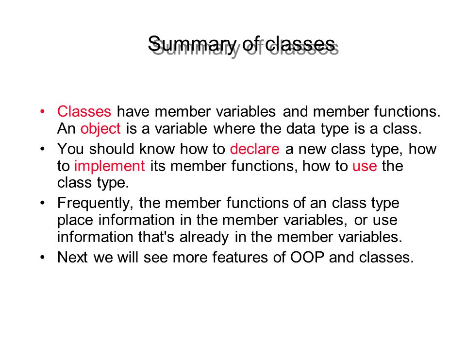 Classes have member variables and member functions.
