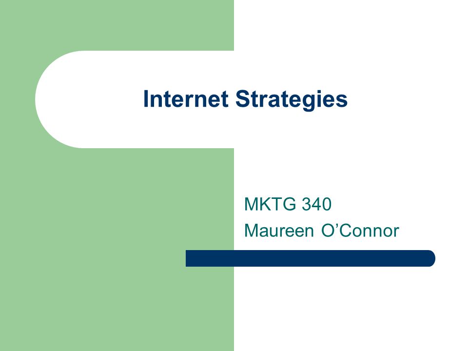 Internet Strategies MKTG 340 Maureen O’Connor