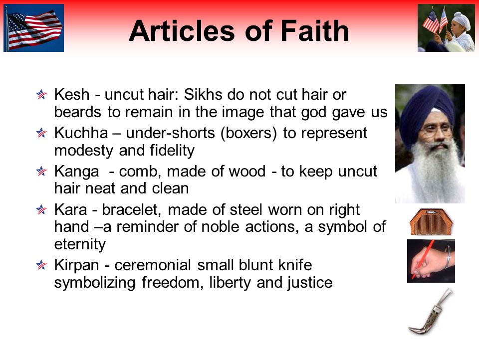 Your Sikh Neighbors. Who Are Sikhs? Articles of Faith Kesh - uncut hair: Sikhs  do not cut hair or beards to remain in the image that god gave us Kuchha. -  ppt download