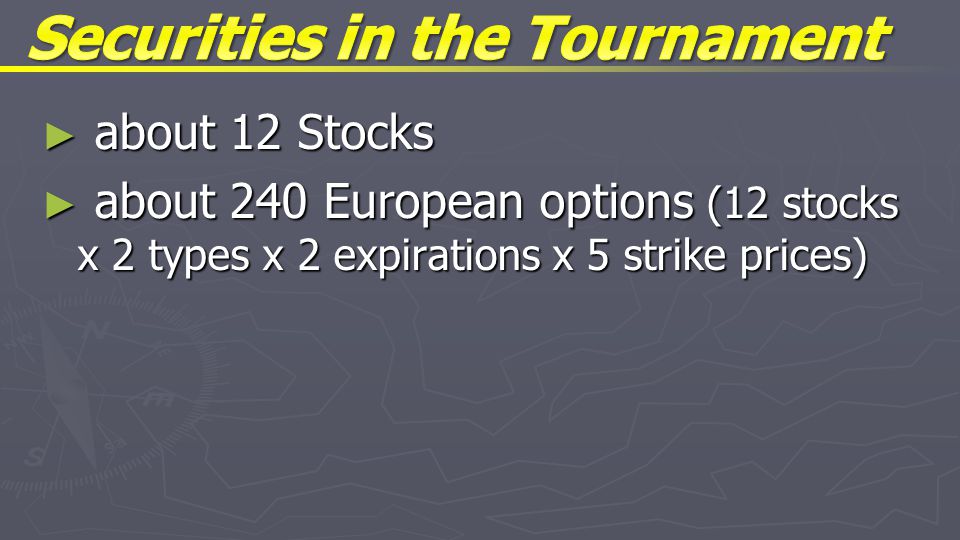 ► about 12 Stocks ► about 240 European options (12 stocks x 2 types x 2 expirations x 5 strike prices)