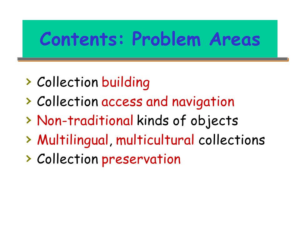 Contents: Problem Areas › Collection building › Collection access and navigation › Non-traditional kinds of objects › Multilingual, multicultural collections › Collection preservation