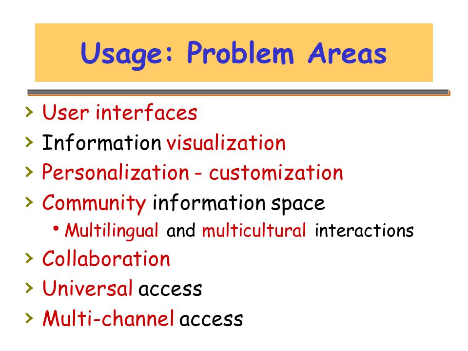 Usage: Problem Areas › User interfaces › Information visualization › Personalization - customization › Community information space  Multilingual and multicultural interactions › Collaboration › Universal access › Multi-channel access