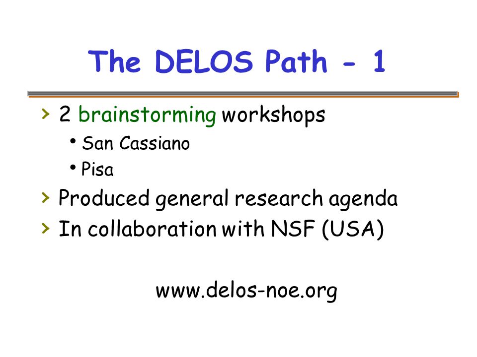 The DELOS Path - 1 › 2 brainstorming workshops  San Cassiano  Pisa › Produced general research agenda › In collaboration with NSF (USA)