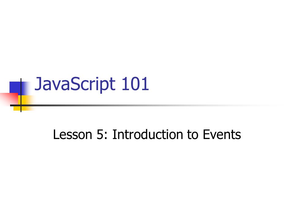 JavaScript 101 Lesson 5: Introduction to Events