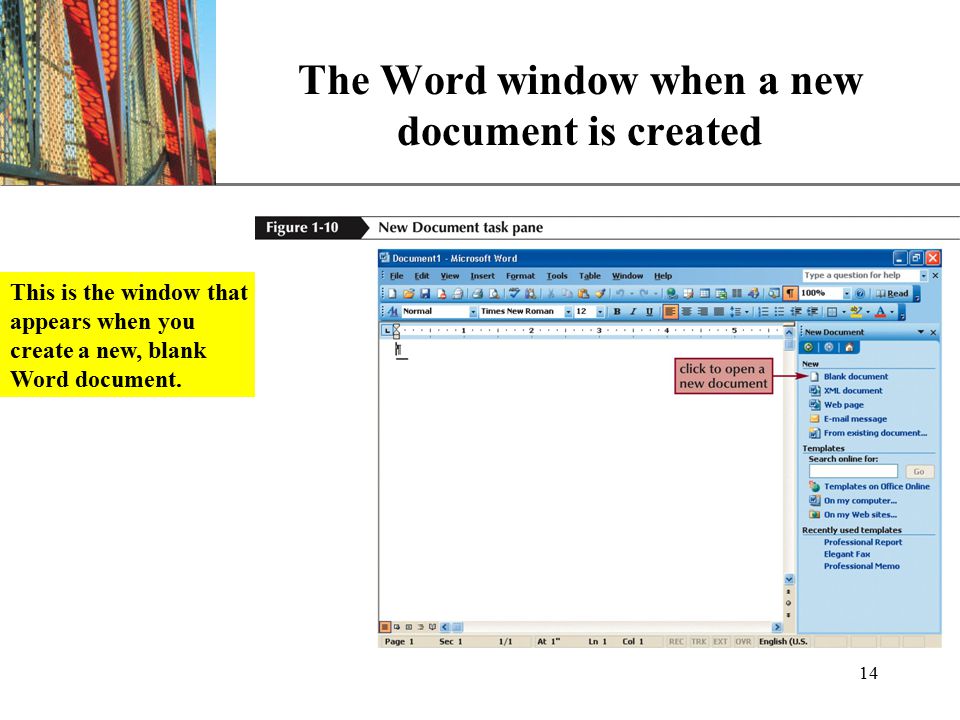 XP 14 The Word window when a new document is created This is the window that appears when you create a new, blank Word document.