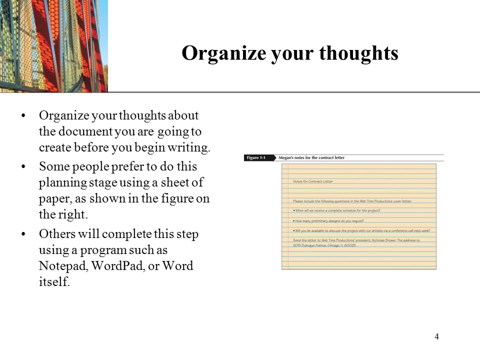 XP 4 Organize your thoughts Organize your thoughts about the document you are going to create before you begin writing.