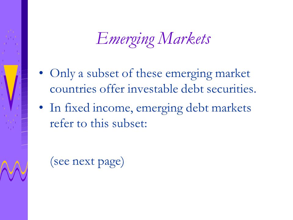 Emerging Markets Only a subset of these emerging market countries offer investable debt securities.