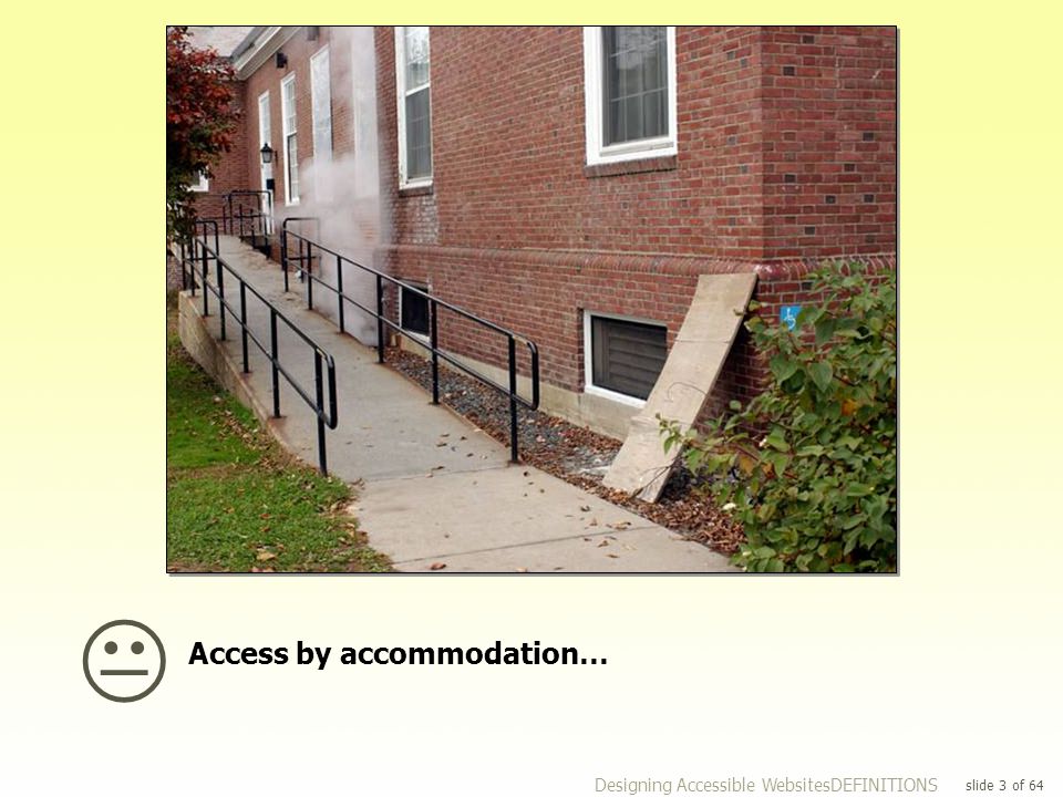  Designing Accessible WebsitesDEFINITIONS Access by accommodation… 