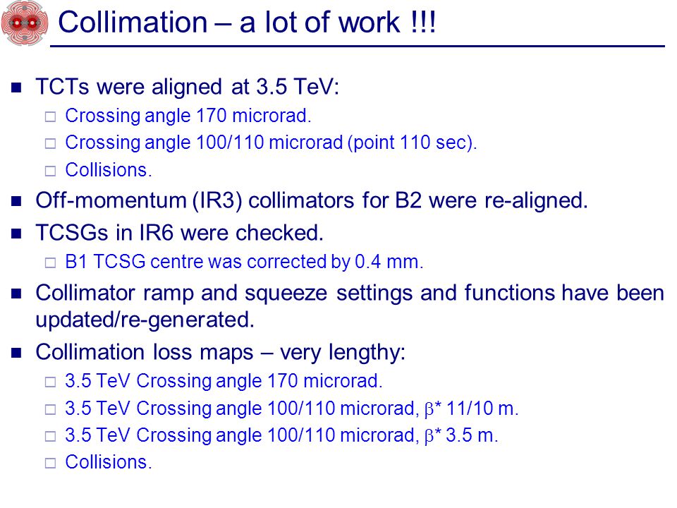 Collimation – a lot of work !!. TCTs were aligned at 3.5 TeV:  Crossing angle 170 microrad.