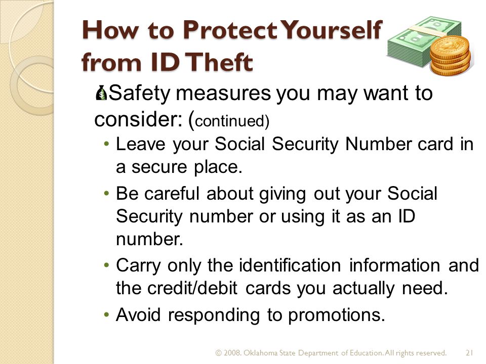 How to Protect Yourself from ID Theft Leave your Social Security Number card in a secure place.