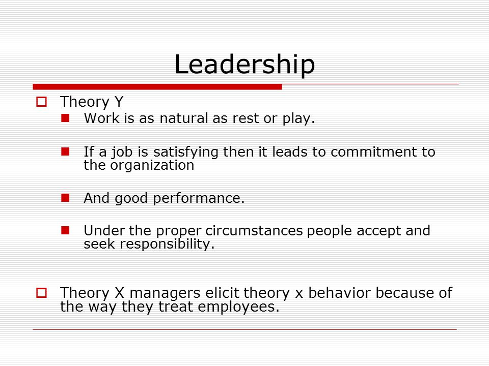 Leadership  Theory Y Work is as natural as rest or play.