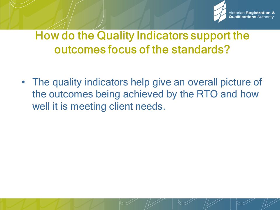 How do the Quality Indicators support the outcomes focus of the standards.