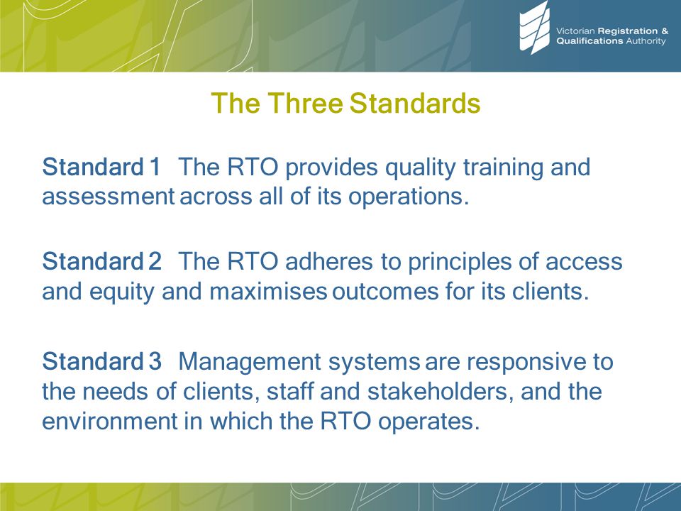 The Three Standards Standard 1 The RTO provides quality training and assessment across all of its operations.