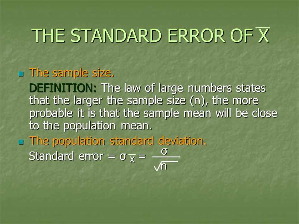 THE STANDARD ERROR OF X The sample size. The sample size.