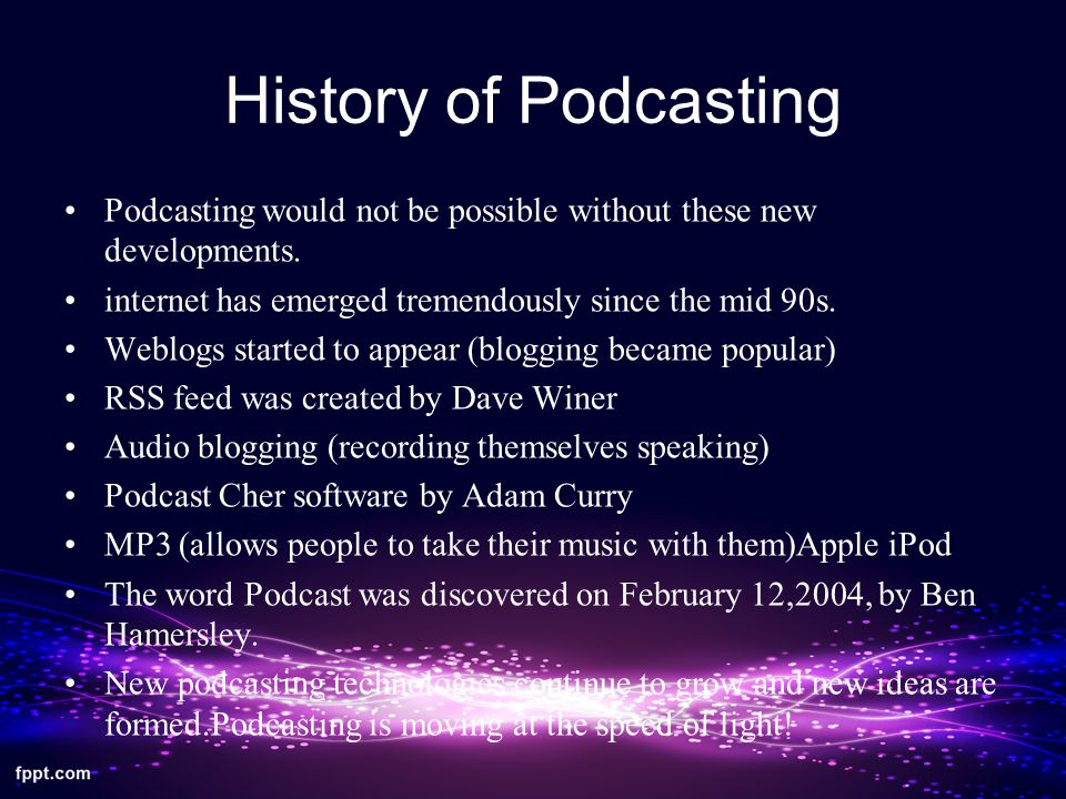 History of Podcasting Podcasting would not be possible without these new developments.