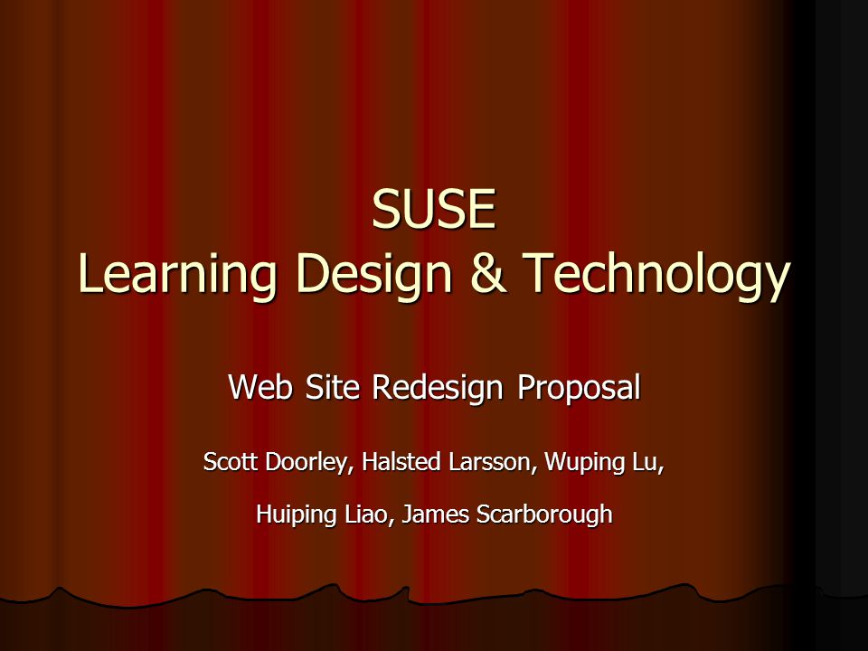 SUSE Learning Design & Technology Web Site Redesign Proposal Scott Doorley, Halsted Larsson, Wuping Lu, Huiping Liao, James Scarborough