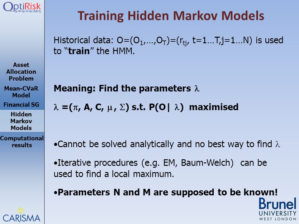 Asset Allocation Problem Mean-CVaR Model Hidden Markov Models Computational results Financial SG Historical data: O=(O 1,…,O T )=(r tj, t=1…T,j=1…N) is used to train the HMM.