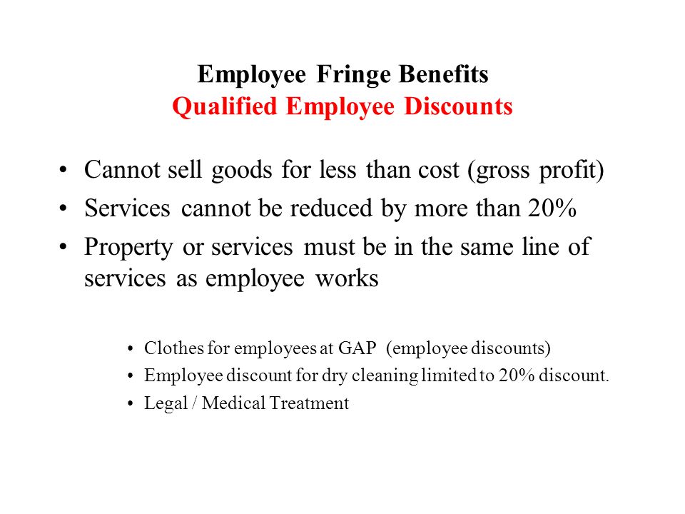 Cannot sell goods for less than cost (gross profit) Services cannot be reduced by more than 20% Property or services must be in the same line of services as employee works Clothes for employees at GAP (employee discounts) Employee discount for dry cleaning limited to 20% discount.