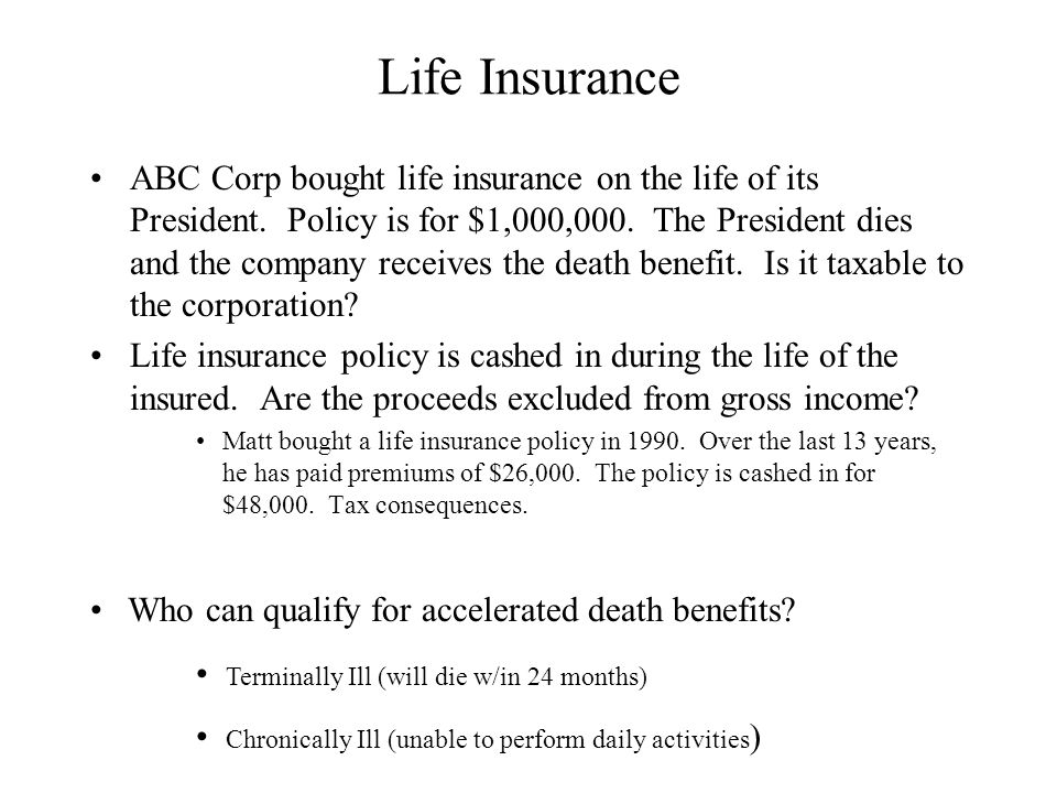 Life Insurance ABC Corp bought life insurance on the life of its President.