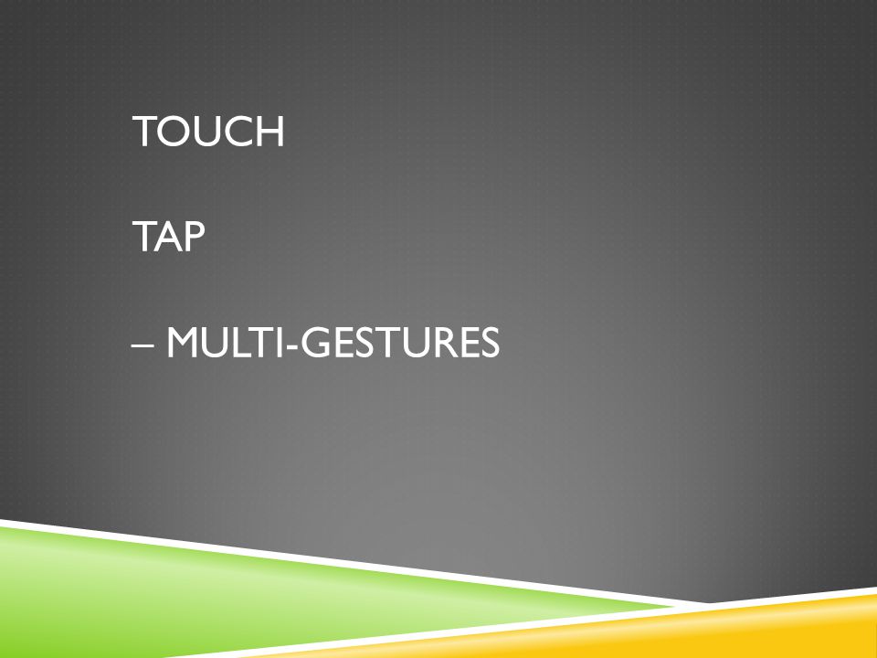 TOUCH TAP – MULTI-GESTURES