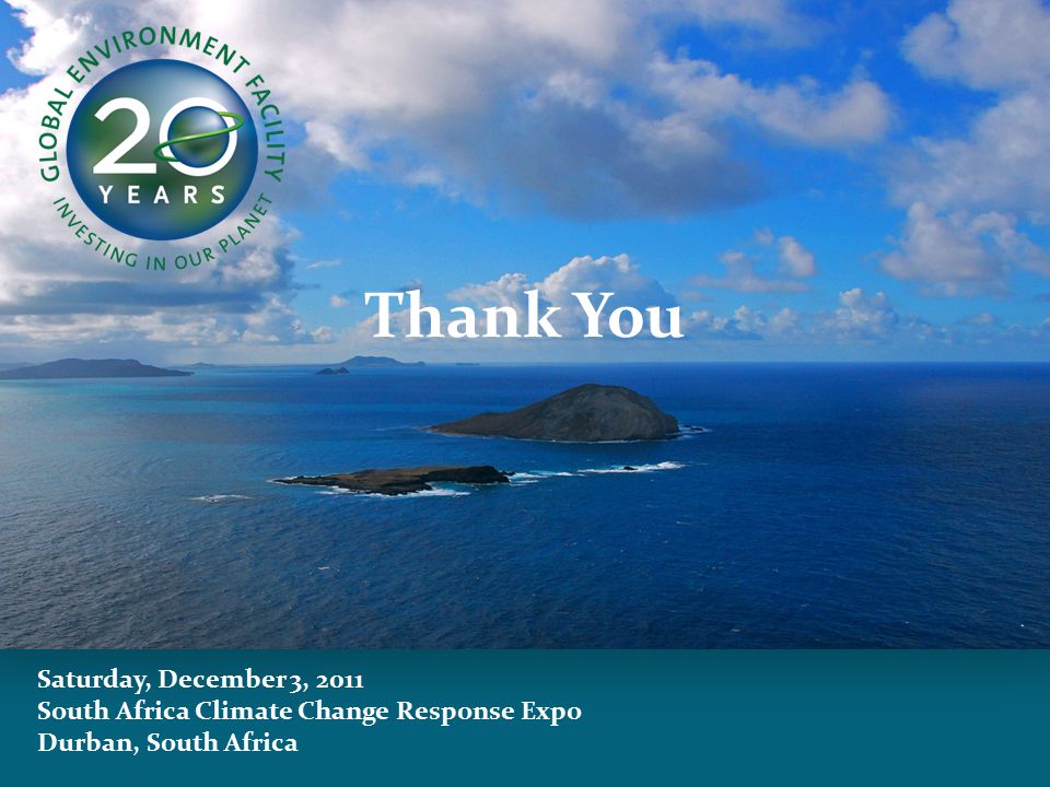 Saturday, December 3, 2011 South Africa Climate Change Response Expo Durban, South Africa Thank You