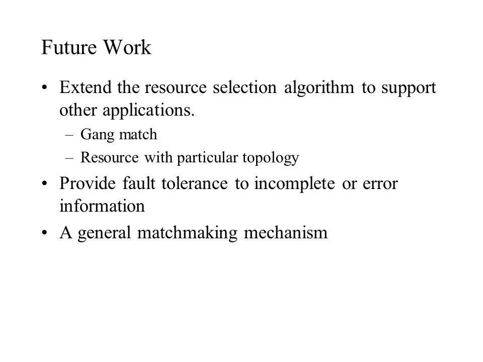 Future Work Extend the resource selection algorithm to support other applications.