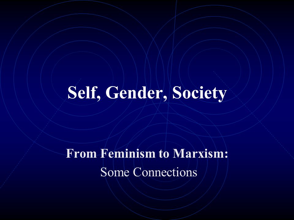 Self, Gender, Society From Feminism to Marxism: Some Connections