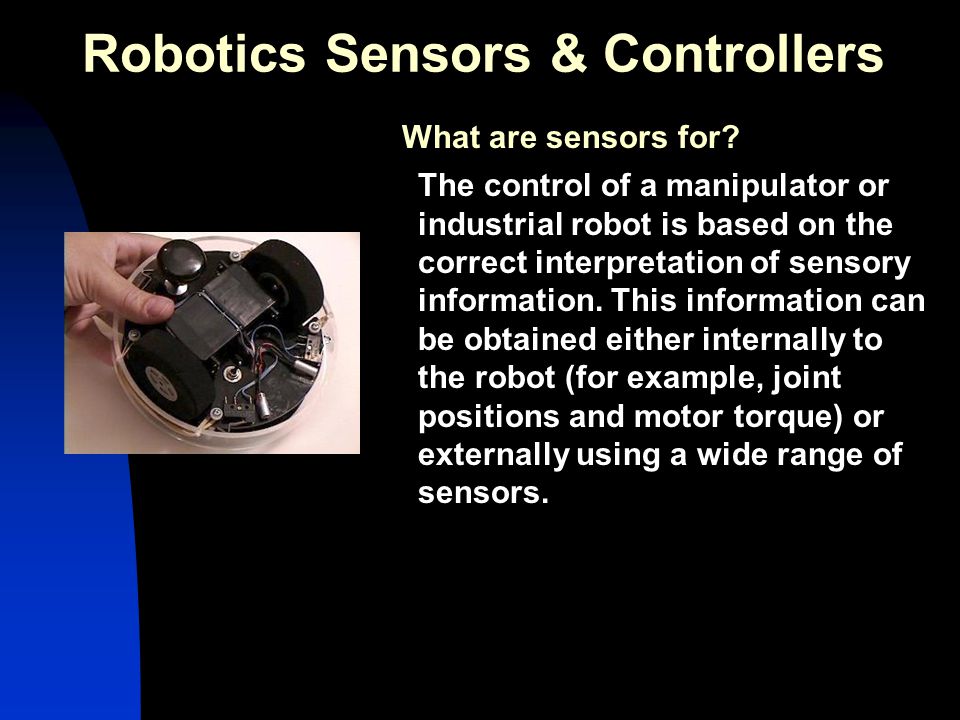 Robotics Sensors & Controllers What are sensors for.