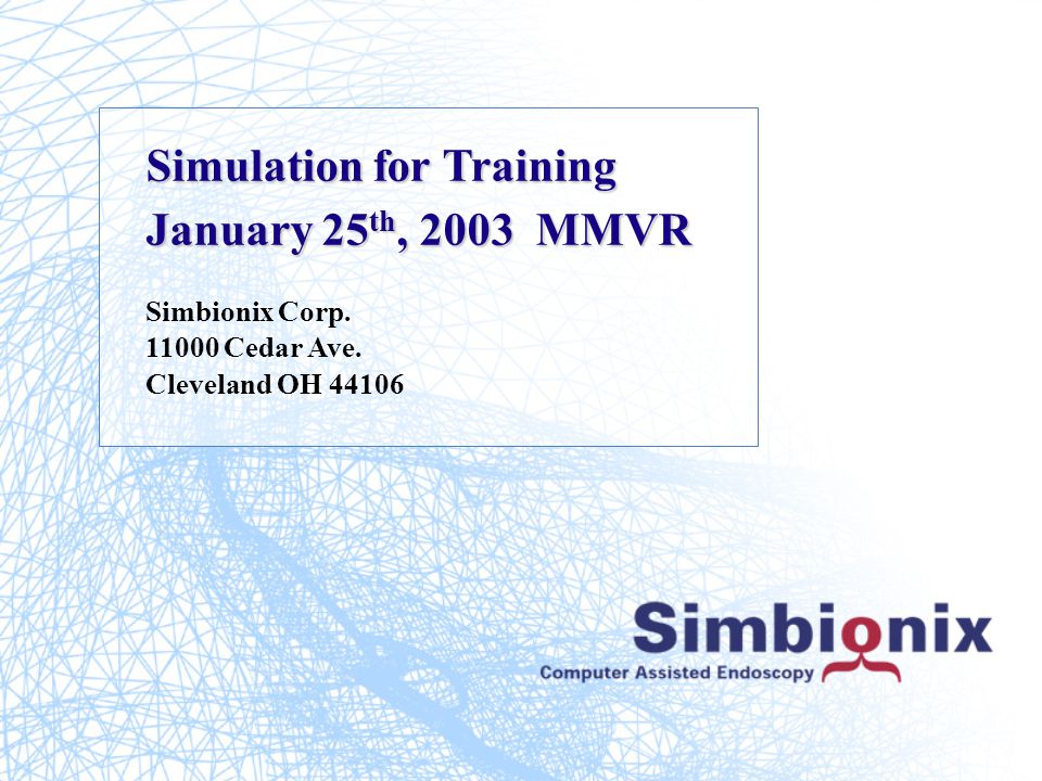 Simulation for Training January 25 th, 2003 MMVR Simbionix Corp.