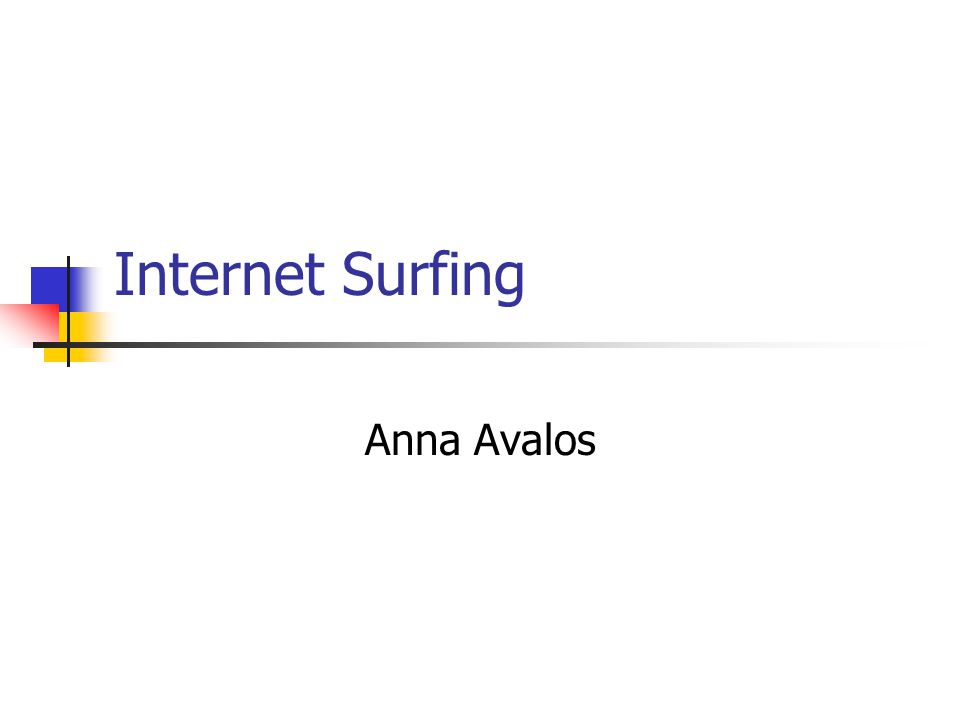 Internet Surfing Anna Avalos