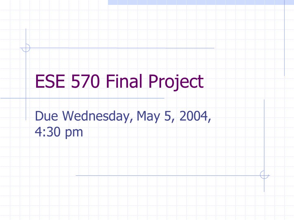 ESE 570 Final Project Due Wednesday, May 5, 2004, 4:30 pm
