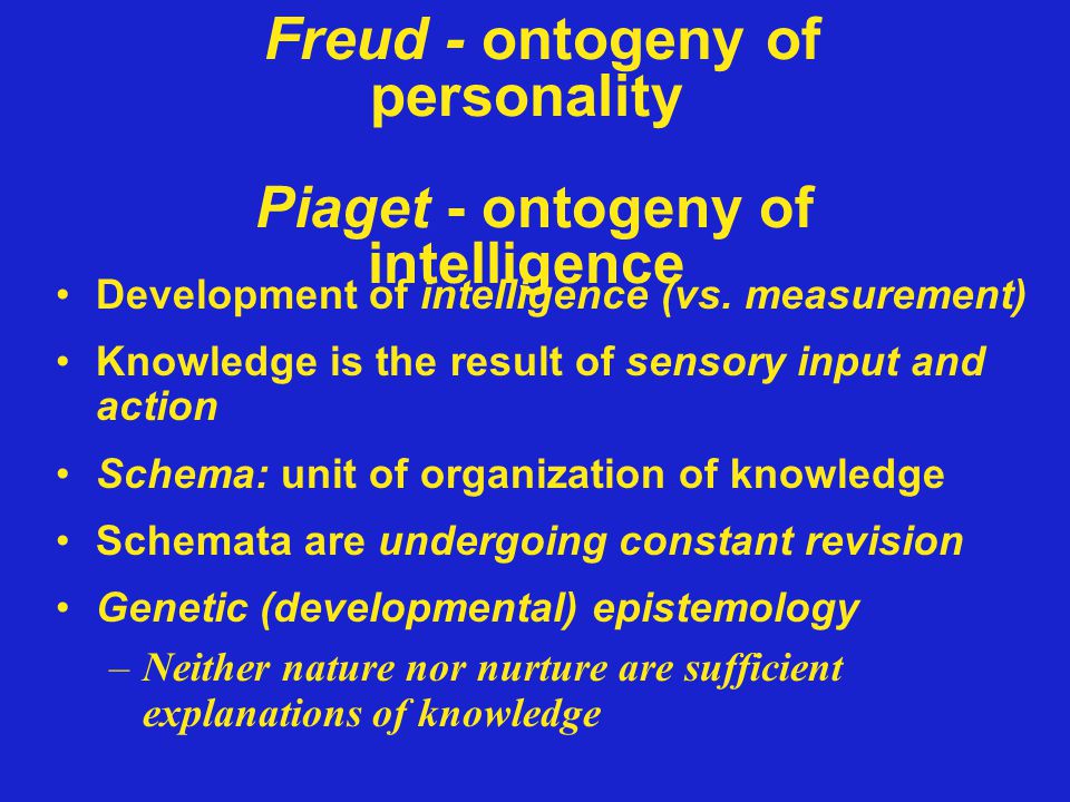 Freud ontogeny of personality Piaget ontogeny of intelligence